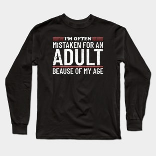 i'm often mistaken for an adult because of my age Long Sleeve T-Shirt